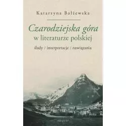 CZARODZIEJSKA GÓRA W LITERATURZE POLSKIEJ ŚLADY/INTERPRETACJE/NAWIĄZANIA Katarzyna Bałżewska - Śląsk