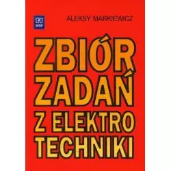 ZBIÓR ZADAŃ Z ELEKTRO TECHNIKI Aleksy Markiewicz - WSiP
