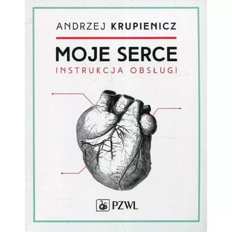 MOJE SERCE INSTRUKCJA OBSŁUGI Andrzej Krupienicz - Wydawnictwo Lekarskie PZWL