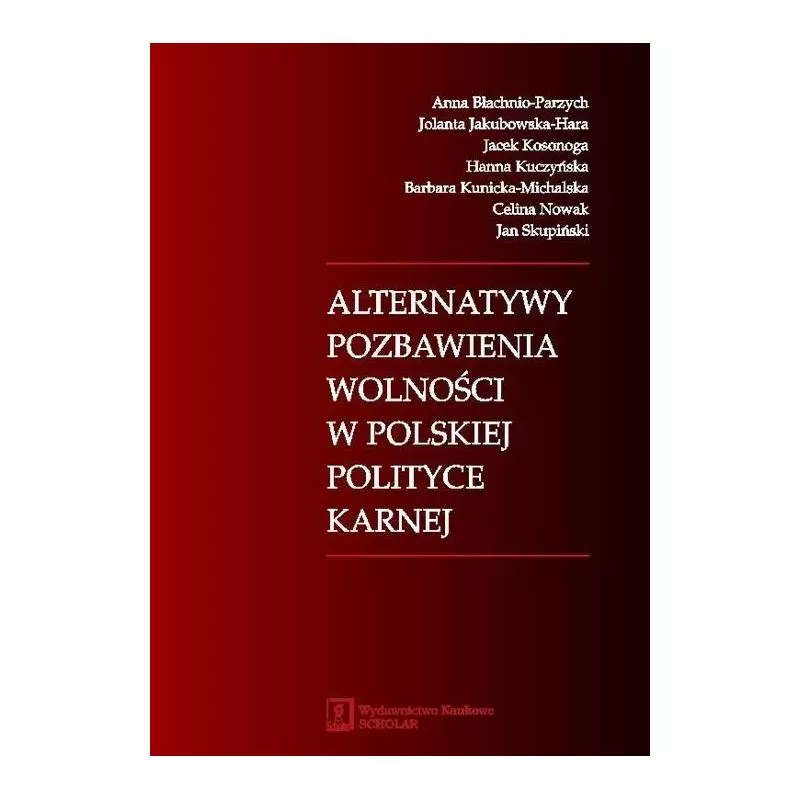 ALTERNATYWY POZBAWIENIA WOLNOŚCI W POLSKIEJ POLITYCE KARNEJ Anna Błachnio-Parzych - Scholar