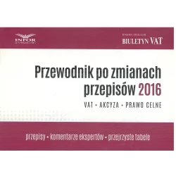 PRZEWODNIK PO ZMIANACH PRZEPISÓW 2016 VAT AKCYZA,PRAWO CELNE - Infor