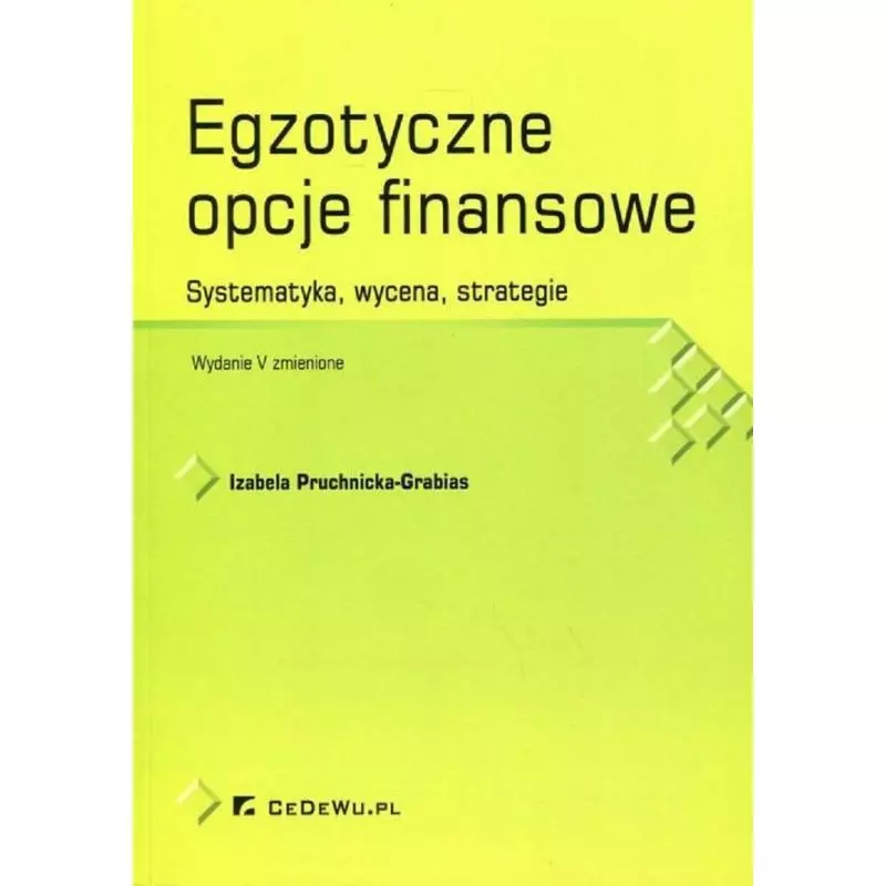 EGZOTYCZNE OPCJE FINANSOWE SYSTEMATYKA WYCENA STRATEGIE Izabela Pruchnicka-Grabias - CEDEWU