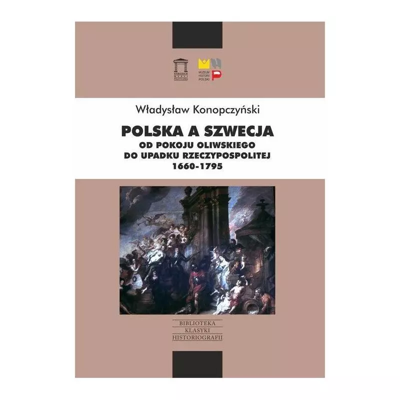 POLSKA A SZWECJA OD POKOJU OLIWSKIEGO DO UPADKU RZECZYPOSPOLITEJ 1660-1795 Władysław Konopczyński - Ośrodek Myśli Polity...