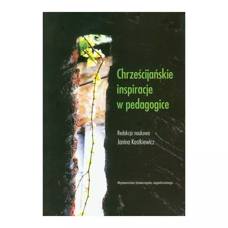 CHRZEŚCIJAŃSKIE INSPIRACJE W PEDAGOGICE Janina Kostkiewicz - Wydawnictwo Uniwersytetu Jagiellońskiego