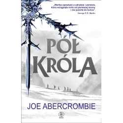 PÓŁ KRÓLA MORZE DRZAZG 1 Joe Abercrombie - Rebis