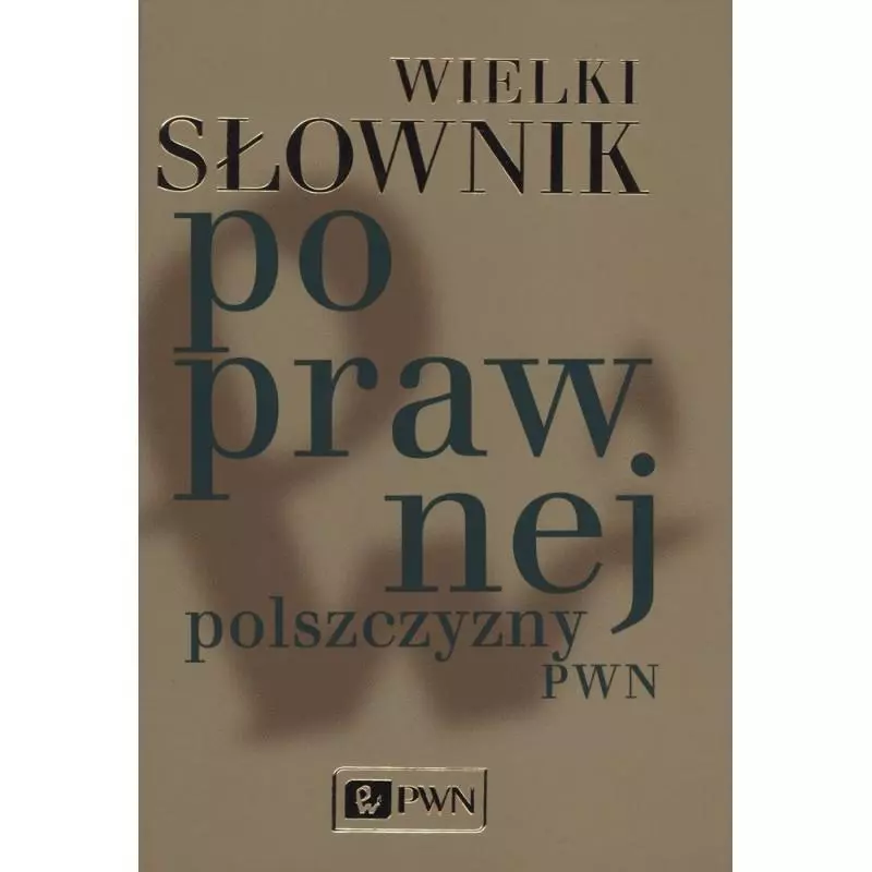 WIELKI SŁOWNIK POPRAWNEJ POLSZCZYZNY - PWN