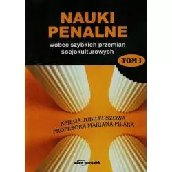 NAUKI PENALNE WOBEC SZYBKICH PRZEMIAN SOCJOKULTUROWYCH 1 KSIĘGA JUBILEUSZOWA PROFESORA MARIANA FILARA - Adam Marszałek