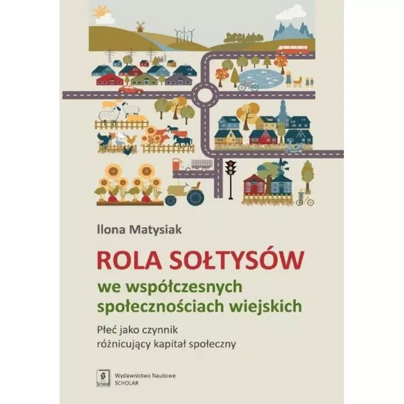 ROLA SOŁTYSÓW WE WSPÓŁCZESNYCH SPOŁECZNOŚCIACH WIEJSKICH Ilona Matysiak - Scholar