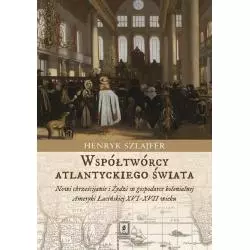 WSPÓŁTWÓRCY ATLANTYCKIEGO ŚWIATA Henryk Szlajfer - Scholar