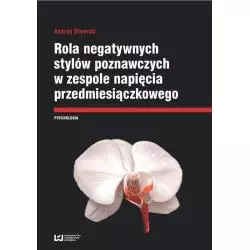 ROLA NEGATYWNYCH STYLÓW POZNAWCZYCH W ZESPOLE NAPIĘCIA PRZEDMIESIĄCZKOWEGO Andrzej Śliwerski - Wydawnictwo Uniwersytetu �...