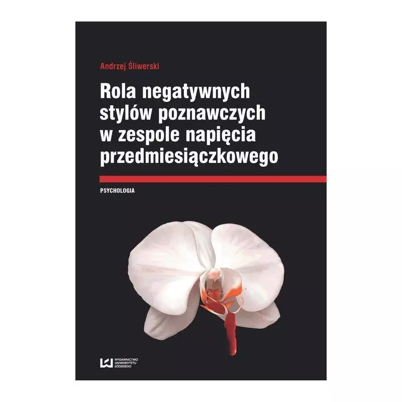 ROLA NEGATYWNYCH STYLÓW POZNAWCZYCH W ZESPOLE NAPIĘCIA PRZEDMIESIĄCZKOWEGO Andrzej Śliwerski - Wydawnictwo Uniwersytetu �...