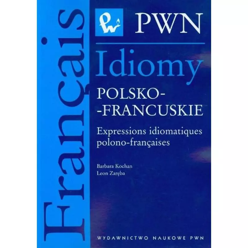 IDIOMY POLSKO-FRANCUSKIE Barbara Kochan, Leon Zaręba - PWN