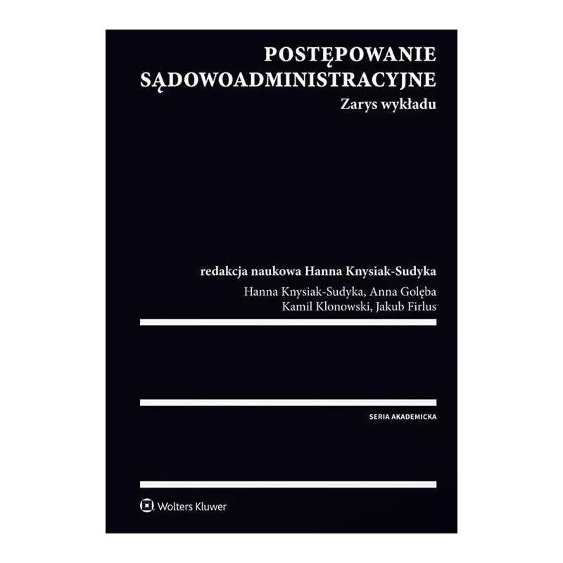 POSTĘPOWANIE SĄDOWOADMINISTRACYJNE Hanna Knysiak-Sudyka, Anna Golęba - Wolters Kluwer