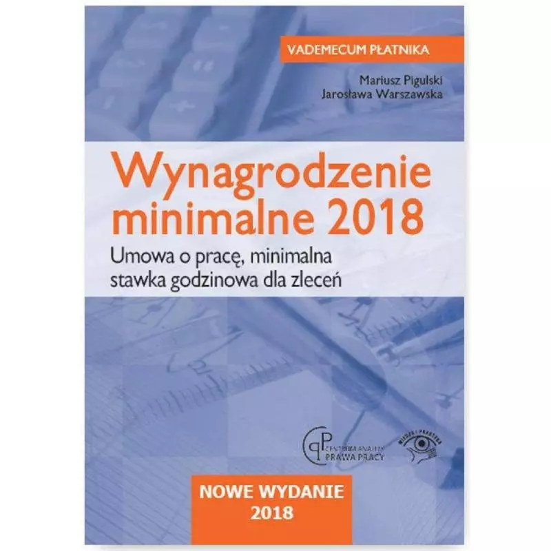 WYNAGRODZENIE MINIMALNE 2018 UMOWA O PRACĘ MINIMALNA STAWKA GODZINOWA DLA ZLECEŃ Mariusz Pigulski, Jarosława Warszawska - ...