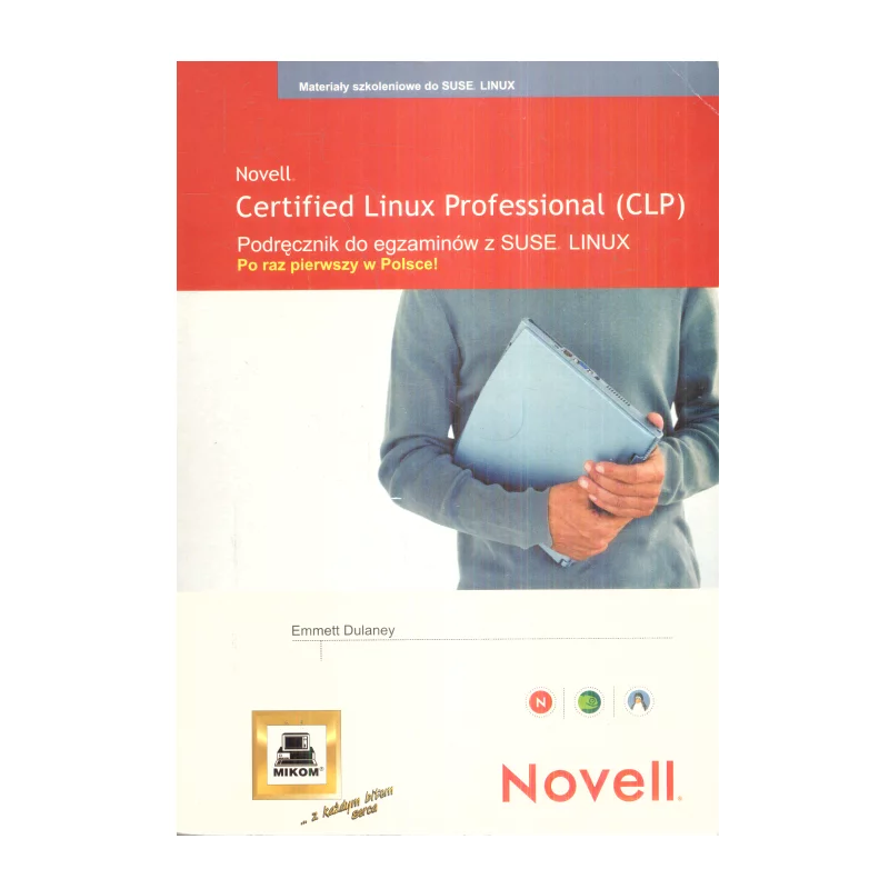 NOVELL CERTIFIELD LINUX PROFESSIONAL (CLP) Emmett Dulaney - Mikom