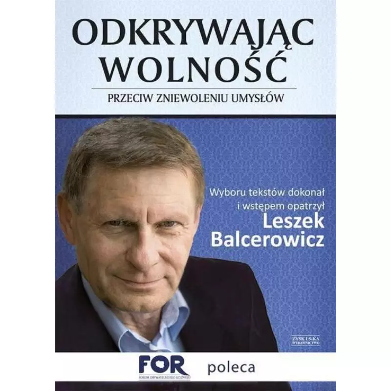 ODKRYWAJĄC WOLNOŚĆ PRZECIW ZNIEWOLENIU UMYSŁÓW Leszek Balcerowicz - Zysk i S-ka