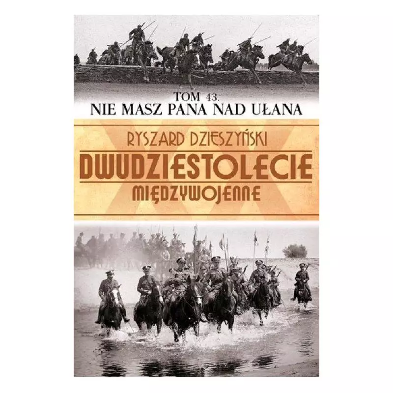 DWUDZIESTOLECIE MIĘDZYWOJENNE NIE MASZ PANA NAD UŁANA Ryszard Dzieszyński - Bellona