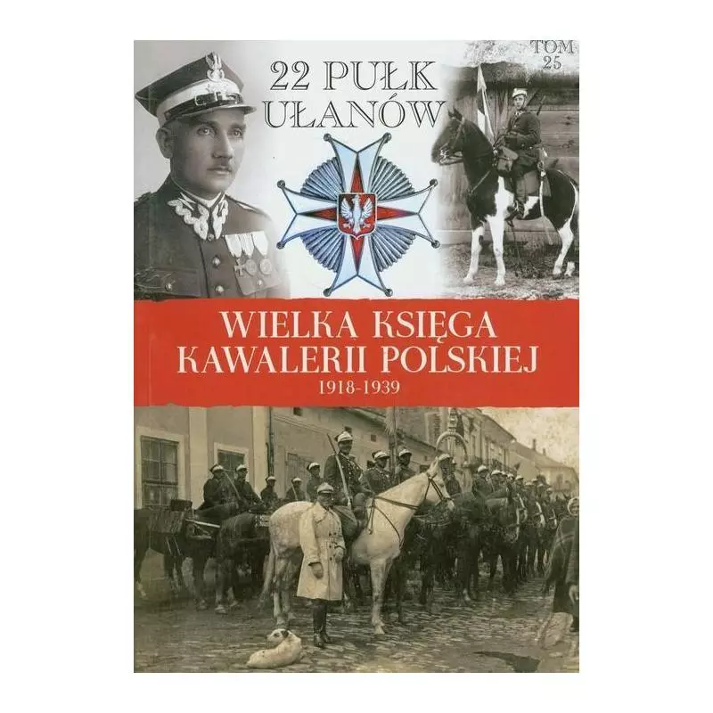 WIELKA KSIĘGA KAWALERII POLSKIEJ 1918-1939 22 PUŁK UŁANÓW - Edipresse