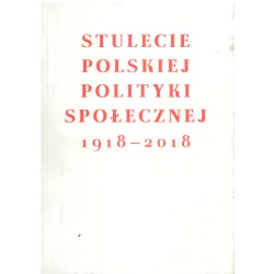 STULECIE POLSKIEJ POLITYKI SPOŁECZNEJ 1918- 2018 - Narodowe Centrum Kultury