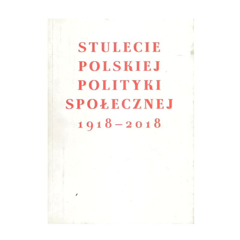 STULECIE POLSKIEJ POLITYKI SPOŁECZNEJ 1918- 2018 - Narodowe Centrum Kultury