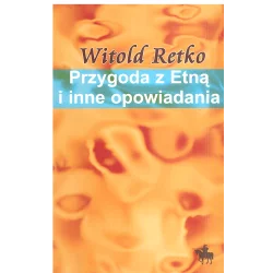 PRZYGODA Z ETNĄ I INNE OPOWIADANIA Witold Retko - Kopia