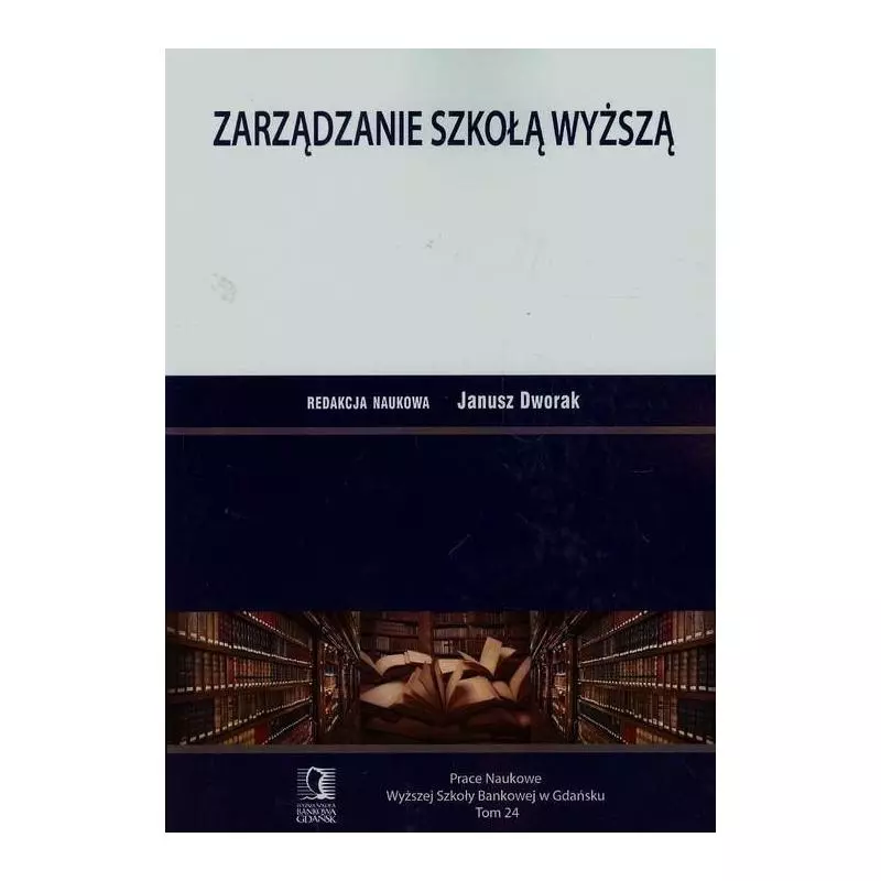 ZARZĄDZANIE SZKOŁĄ WYŻSZĄ Janusz Dworak - Wyższa Szkoła Bankowa Gdańsk