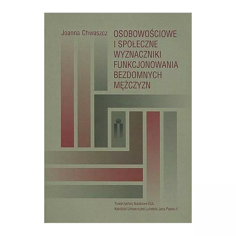 OSOBOWOŚCIOWE I SPOŁECZNE WYZNACZNIKI FUNKCJONOWANIA BEZDOMNYCH MĘŻCZYZN Joanna Chwaszcz - Towarzystwo Naukowe KUL