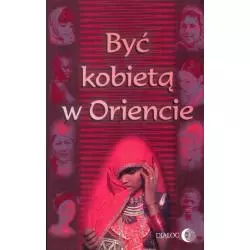 BYĆ KOBIETĄ W ORIENCIE Barbara Grabowska - Wydawnictwo Akademickie Dialog