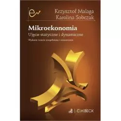 MIKROEKONOMIA UJĘCIE STATYSTYCZNE I DYNAMICZNE Krzysztof Malaga, Karolina Sobczak - C.H. Beck