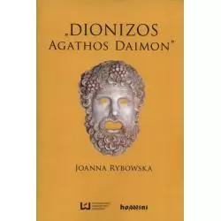 DIONIZOS - AGATHOS DAIMON Joanna Rybowska - Wydawnictwo Uniwersytetu Łódzkiego