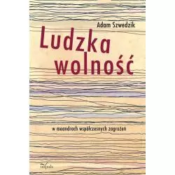 LUDZKA WOLNOŚĆ W MEANDRACH WSPÓŁCZESNYCH ZAGROŻEŃ Adam Szwedzik - Impuls