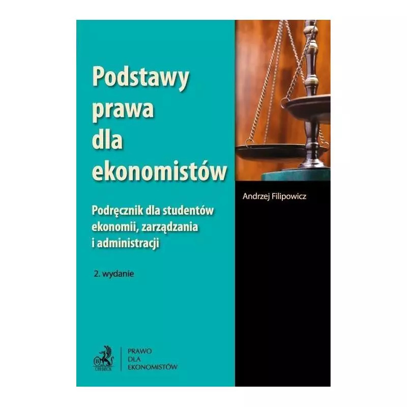 PODSTAWY PRAWA DLA EKONOMISTÓW Andrzej Filipowicz - C.H. Beck