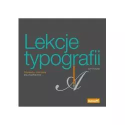 LEKCJE TYPOGRAFII. PRZYKŁADY I ĆWICZENIA DLA PROJEKTANTÓW Jim Krause - Helion