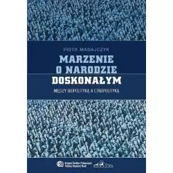 MARZENIE O NARODZIE DOSKONAŁYM MIĘDZY BIOPOLITYKĄ A ETNOPOLITYKĄ Piotr Madajczyk - Neriton