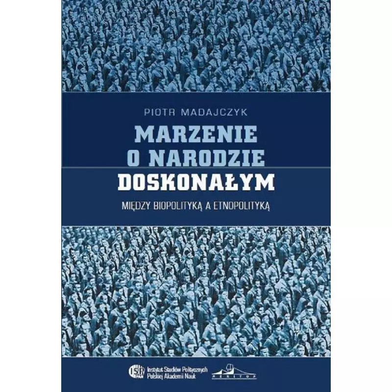 MARZENIE O NARODZIE DOSKONAŁYM MIĘDZY BIOPOLITYKĄ A ETNOPOLITYKĄ Piotr Madajczyk - Neriton