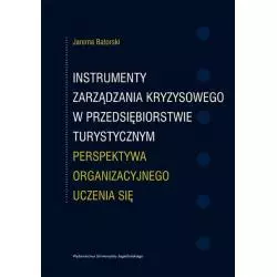 INSTRYMENTY ZARZĄDZANIA KRYZYSOWEGO W PRZEDSIĘBIORSTWIE TURYSTYCZNYM PERSPEKTYWA ORGANIZACYJNEGO UCZENIA SIĘ Jarema Bators...