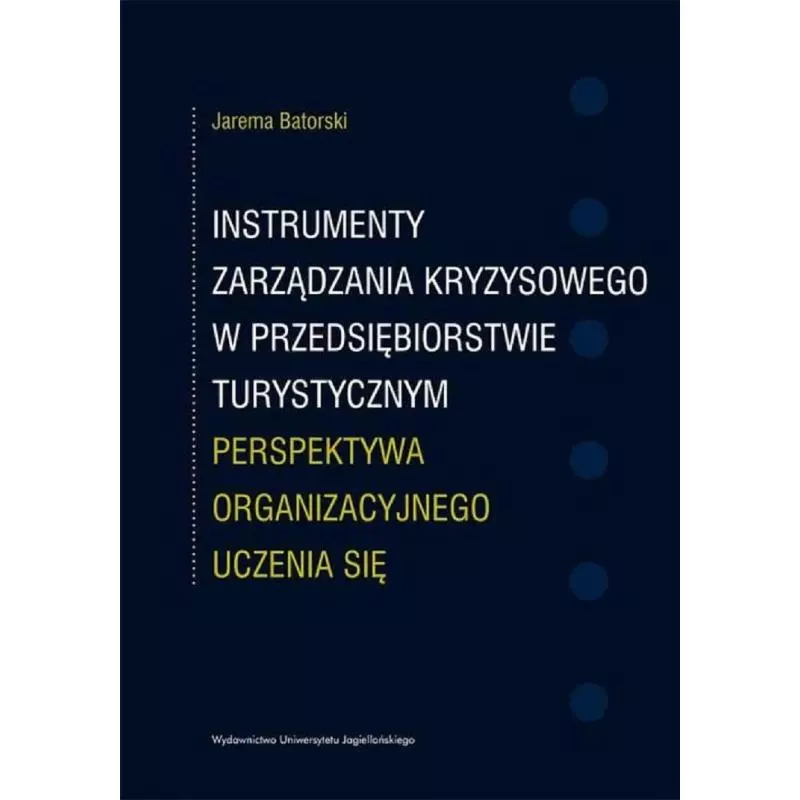 INSTRYMENTY ZARZĄDZANIA KRYZYSOWEGO W PRZEDSIĘBIORSTWIE TURYSTYCZNYM PERSPEKTYWA ORGANIZACYJNEGO UCZENIA SIĘ Jarema Bators...