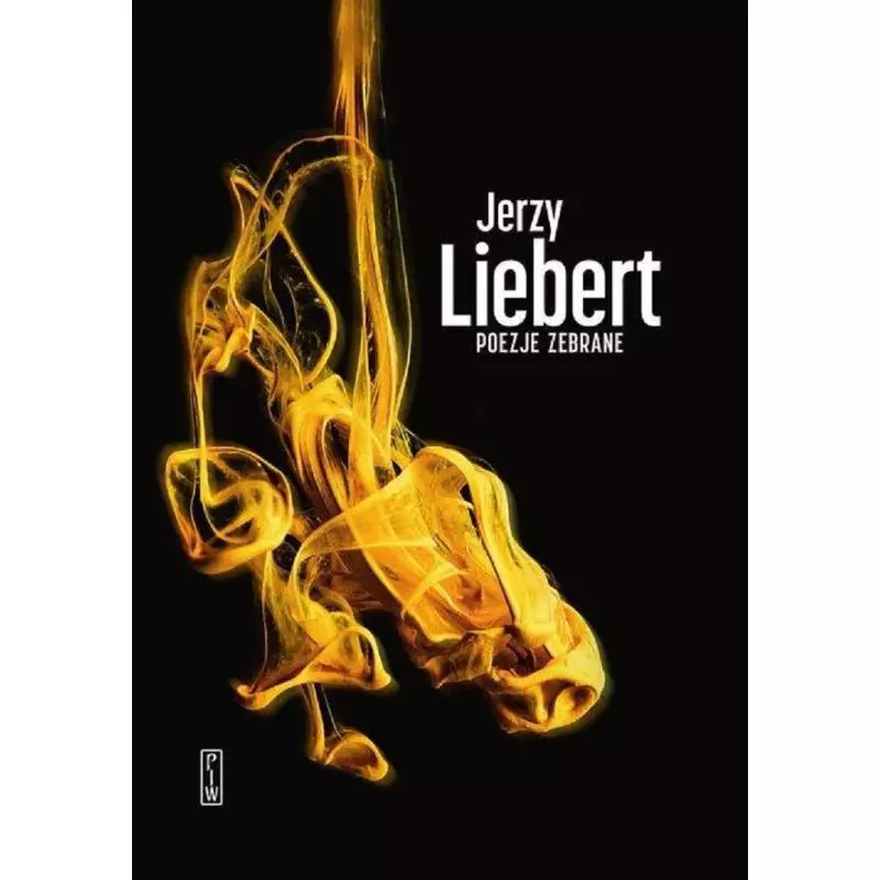 POEZJE ZEBRANE Jerzy Liebert - Piw