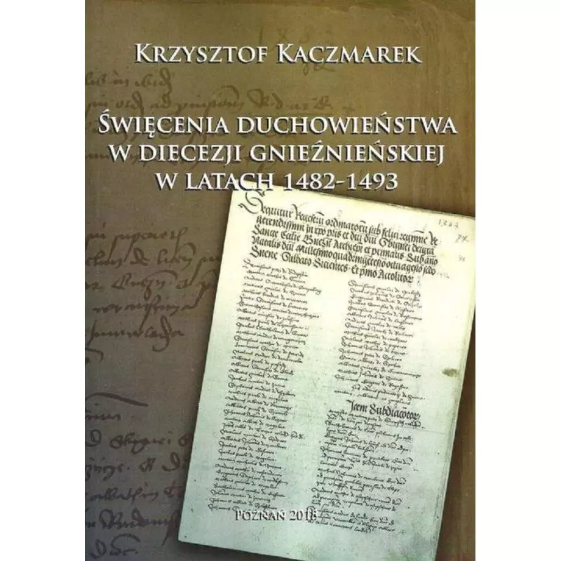 ŚWIĘCENIA DUCHOWIEŃSTWA W DIECEZJI GNIEŹNIEŃSKIEJ W LATACH 1482-1493 - Instytut Historii UAM