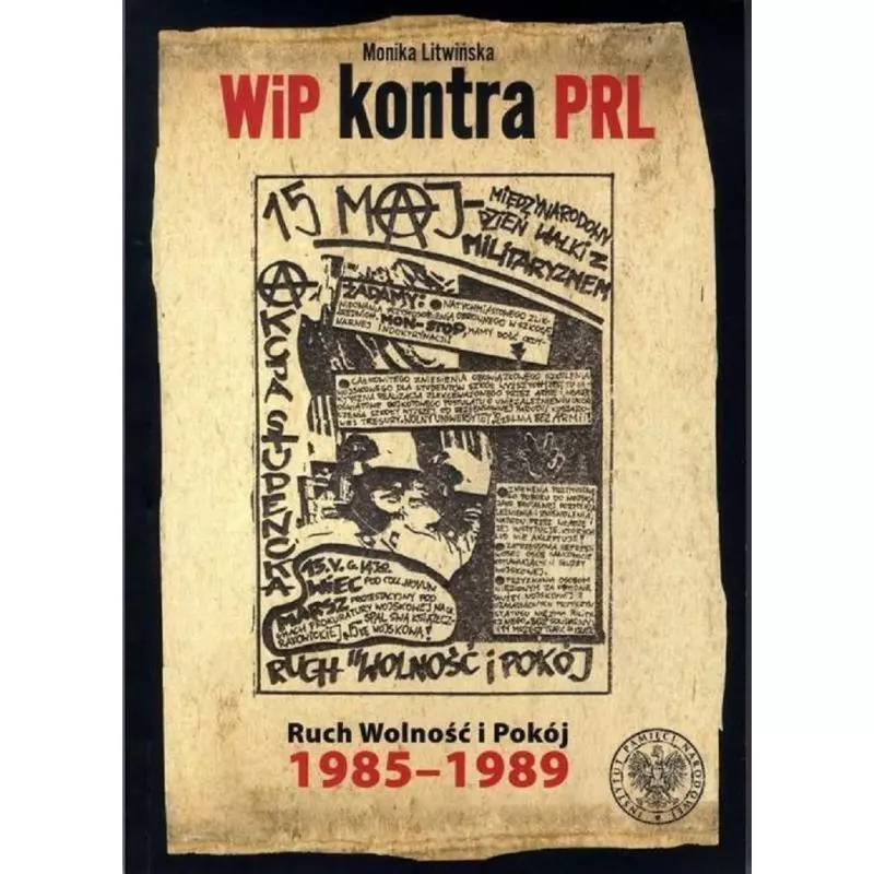 WIP KONTRA PRL RUCH WOLNOŚĆ I POKÓJ 1985-1989 Monika Litwińska - Instytut Pamięci Narodowej