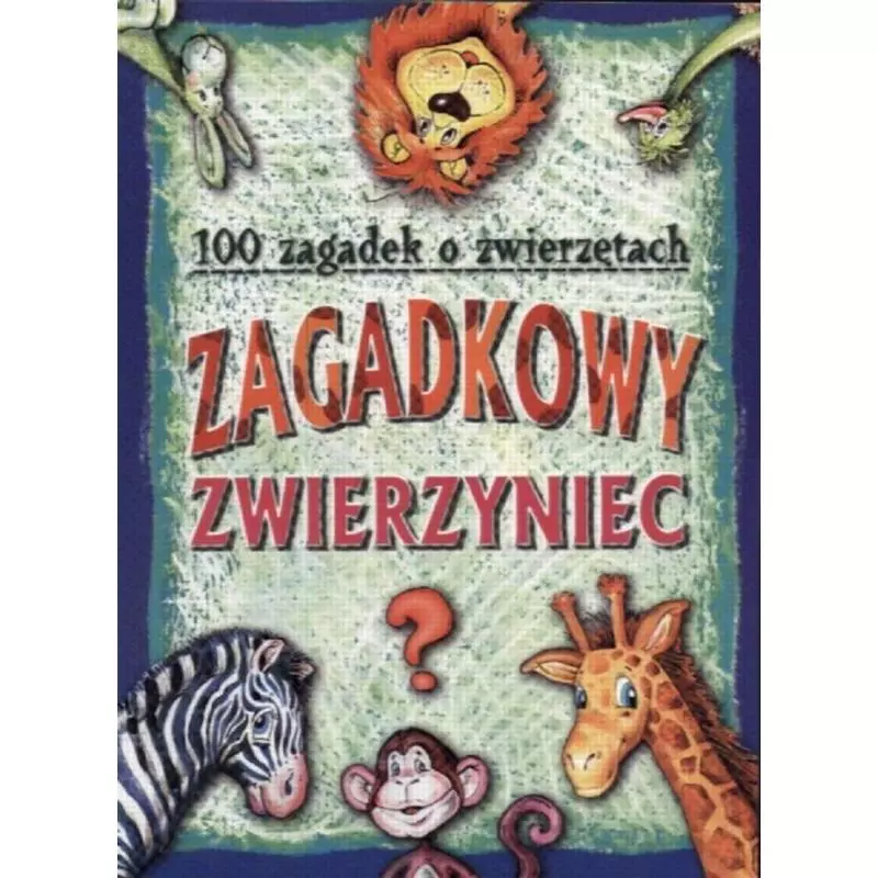 100 ZAGADEK O ZWIERZĘTACH ZAGADKOWY ZWIERZYNIEC - Aksjomat