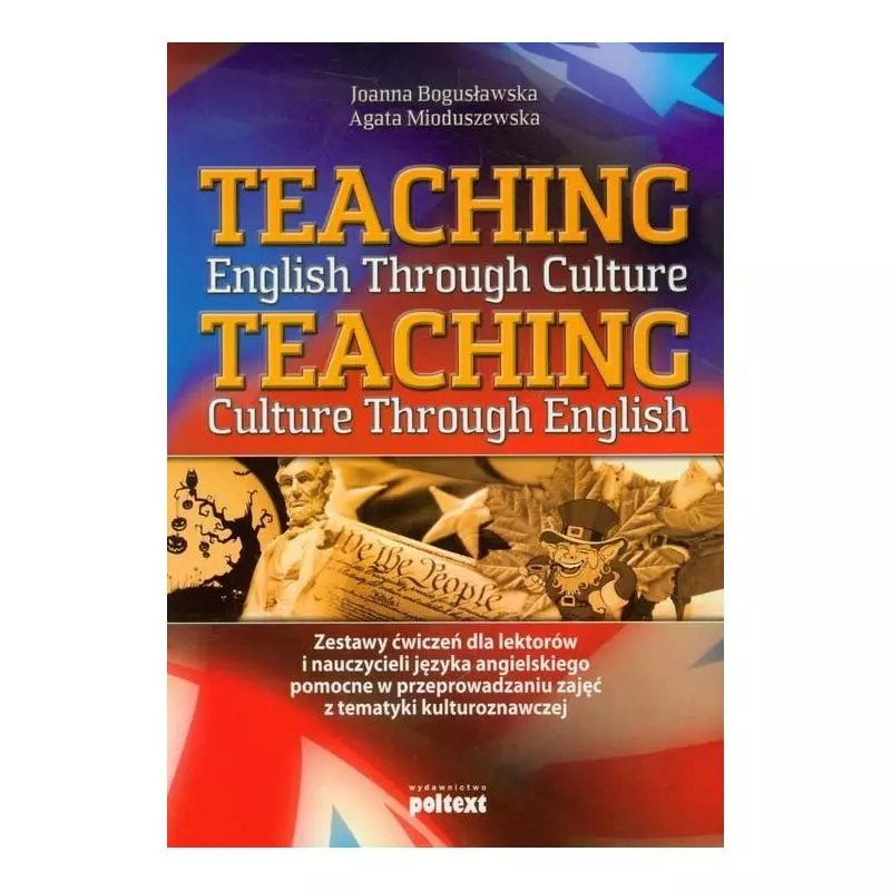 TEACHING ENGLISH THROUGH CULTURE TEACHING CULTURE TROUGH ENGLISH Joanna Bogusławska, Agata Mioduszewska - Poltext