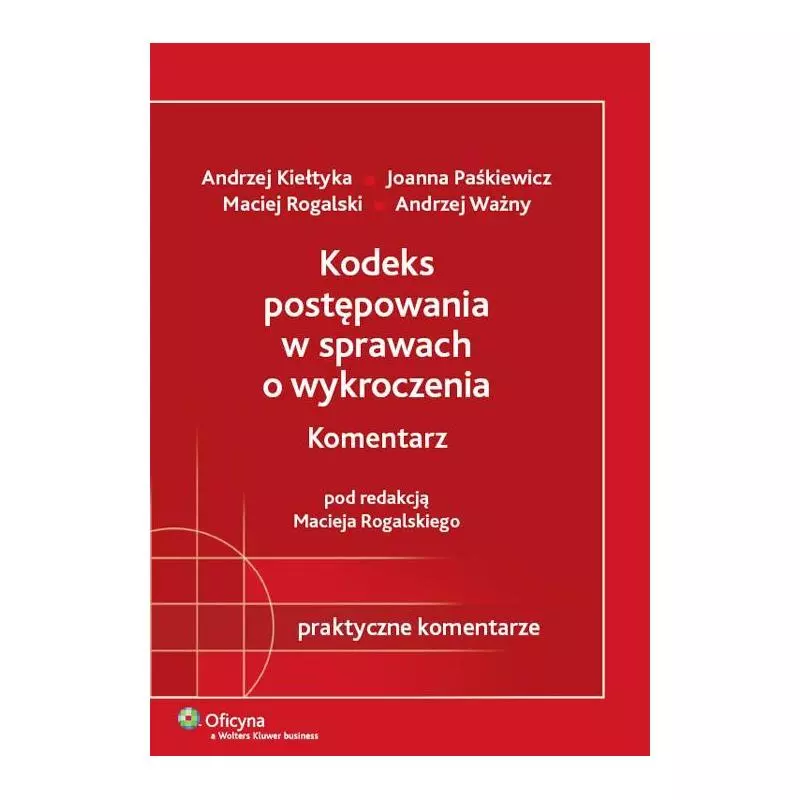KODEKS POSTĘPOWANIA W SPRAWACH WYKROCZEŃ KOMENTARZ Andrzej Ważny, Andrzej Kiełtyka, Joanna Paśkiewicz - Wolters Kluwer