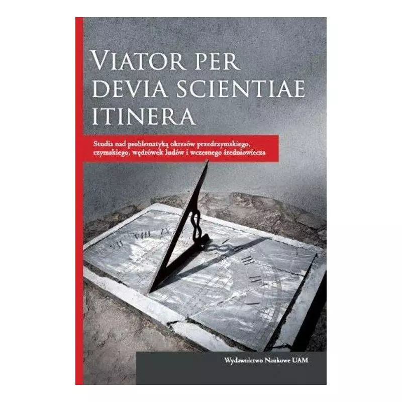 VIATOR PER DEVIA SCIENTIAE ITINERA - Wydawnictwo Naukowe UAM