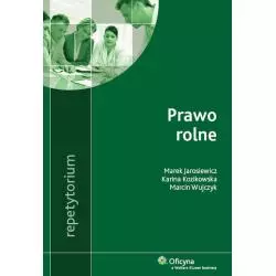 PRAWO ROLNE REPETYTORIUM Marek Jarosiewicz, Marcin Wujczyk, Karina Kozikowska - Wolters Kluwer