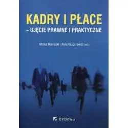 KADRY I PŁACE - UJĘCIE PRAWNE I PRAKTYCZNE Michał Biernacki, Anna Kasperowicz - CEDEWU