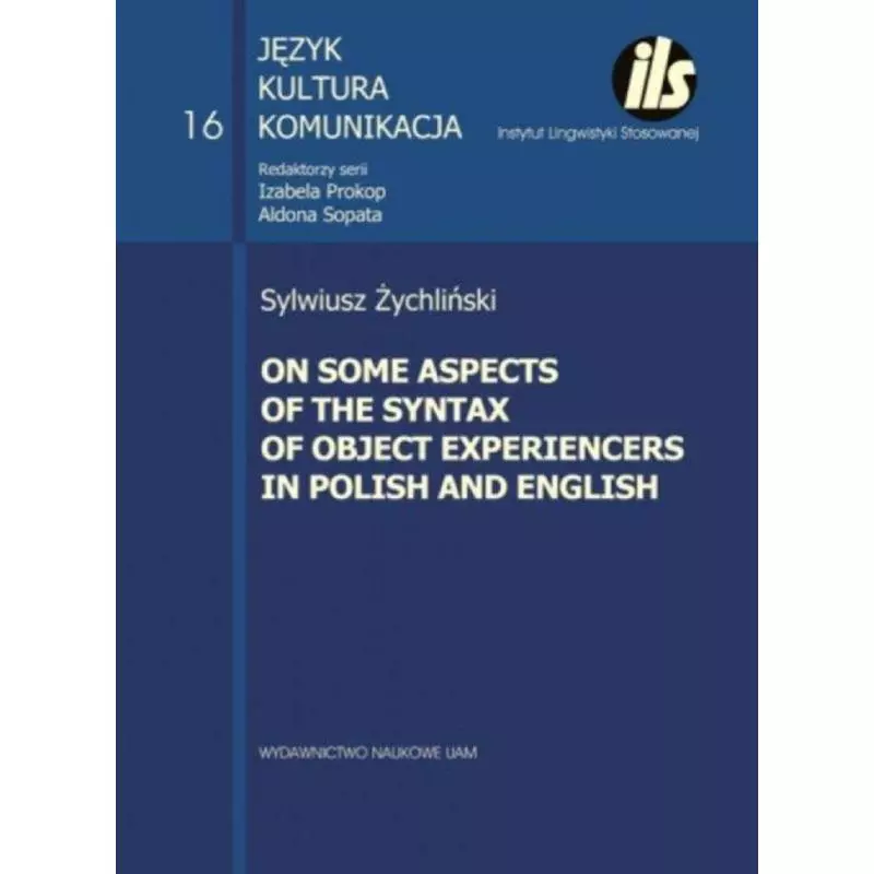ON SOME ASPECTS OF THE SYNTAX OF OBJECT EXPERIENCERS IN POLISH AND ENGLISH Izabela Prokop, Aldona Sopata - Wydawnictwo Naukow...
