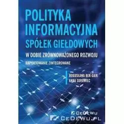 POLITYKA INFORMACYJNA SPÓŁEK GIEŁDOWYCH W DOBIE ZRÓWNOWAŻONEGO ROZWOJU Bogusława Bek-Gaik, Anna Surowiec - CEDEWU