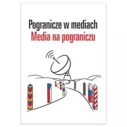 POGRANICZE W MEDIACH MEDIA NA POGRANICZU Paulina Olechowska - Wydawnictwo Naukowe Uniwersytetu Szczecińskiego