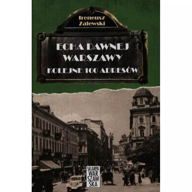 ECHA DAWNEJ WARSZAWY KOLEJNE 100 ADRESÓW 2 Ireneusz Zalewski - Skarpa Warszawska